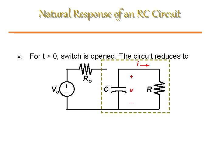 Natural Response of an RC Circuit v. For t > 0, switch is opened.