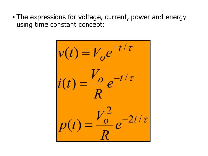  • The expressions for voltage, current, power and energy using time constant concept:
