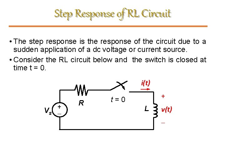 Step Response of RL Circuit • The step response is the response of the
