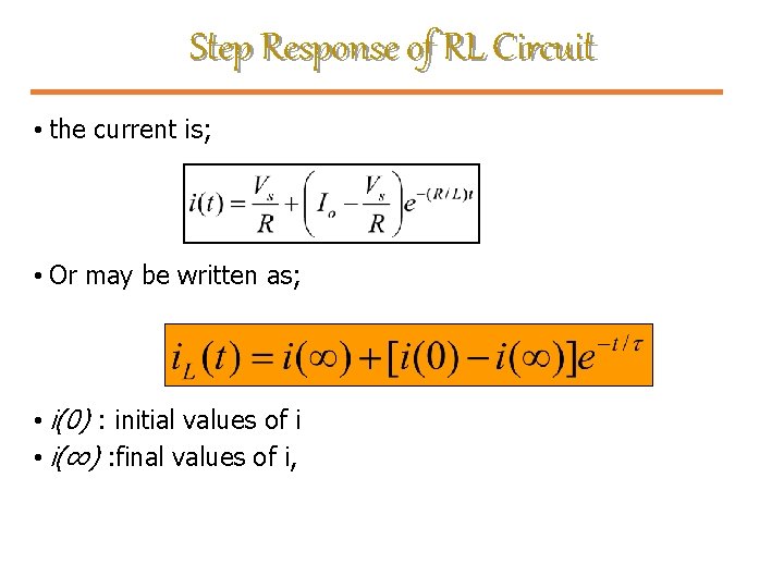 Step Response of RL Circuit • the current is; • Or may be written