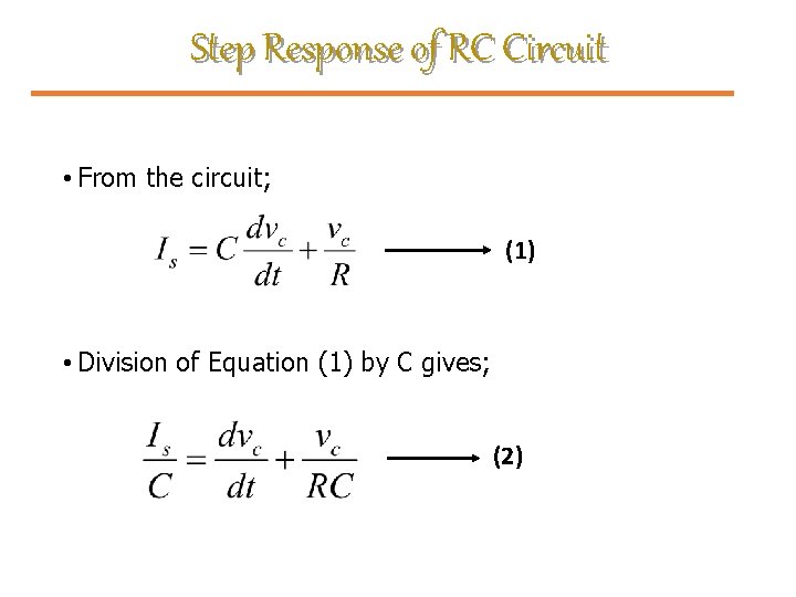 Step Response of RC Circuit • From the circuit; (1) • Division of Equation