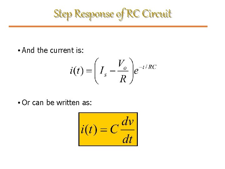 Step Response of RC Circuit • And the current is: • Or can be