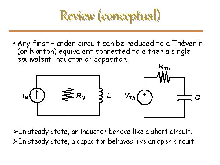 Review (conceptual) • Any first – order circuit can be reduced to a Thévenin