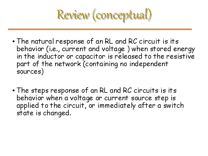 Review (conceptual) • The natural response of an RL and RC circuit is its