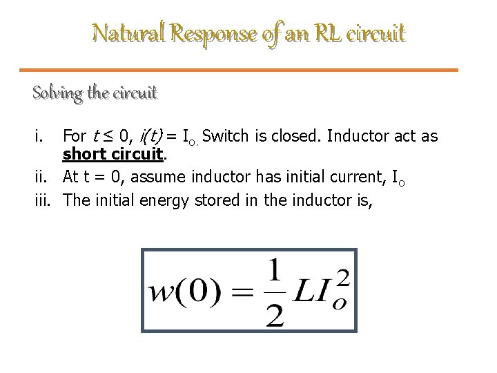 Natural Response of an RL circuit Solving the circuit For t ≤ 0, i(t)