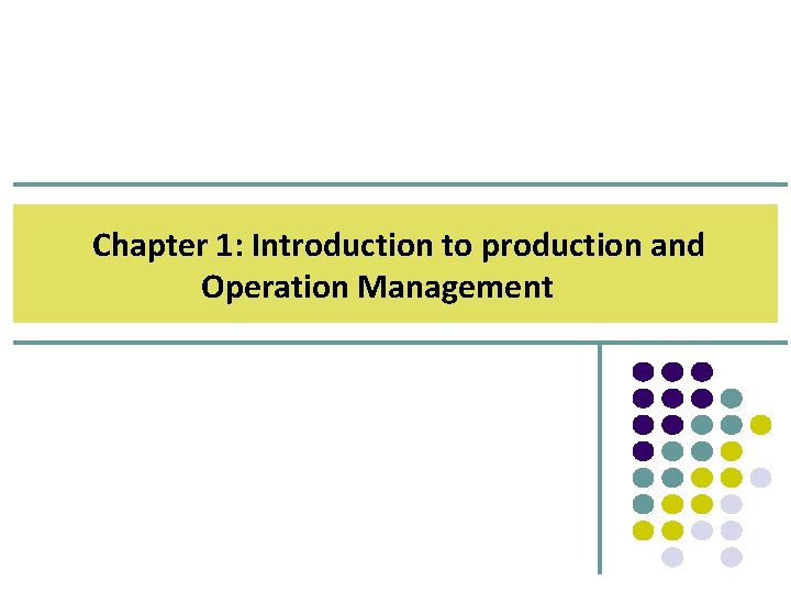 Chapter 1: Introduction to production and Operation Management 