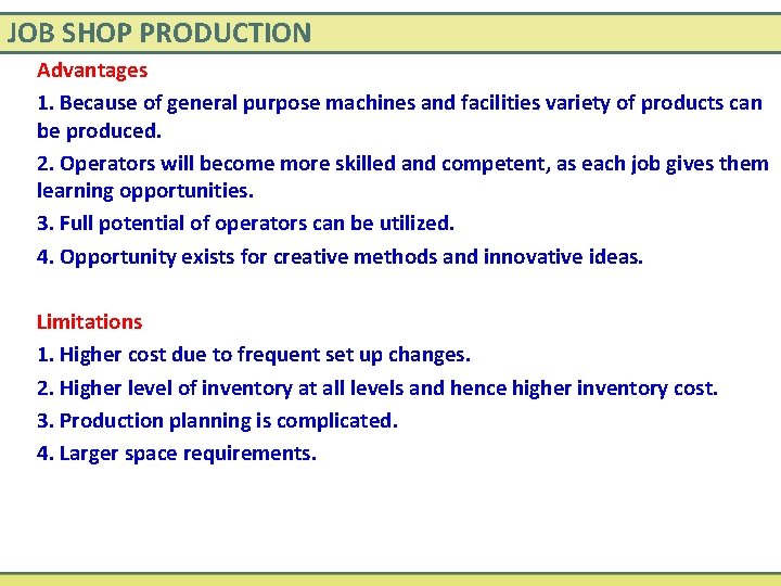JOB SHOP PRODUCTION Advantages 1. Because of general purpose machines and facilities variety of