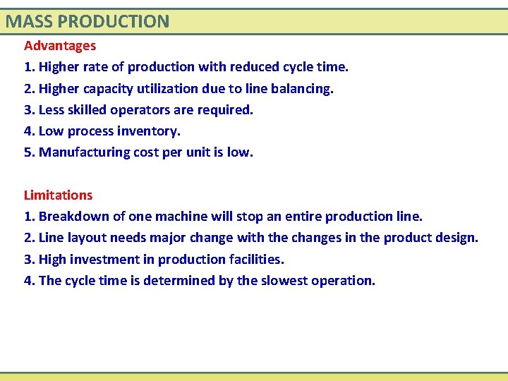MASS PRODUCTION Advantages 1. Higher rate of production with reduced cycle time. 2. Higher
