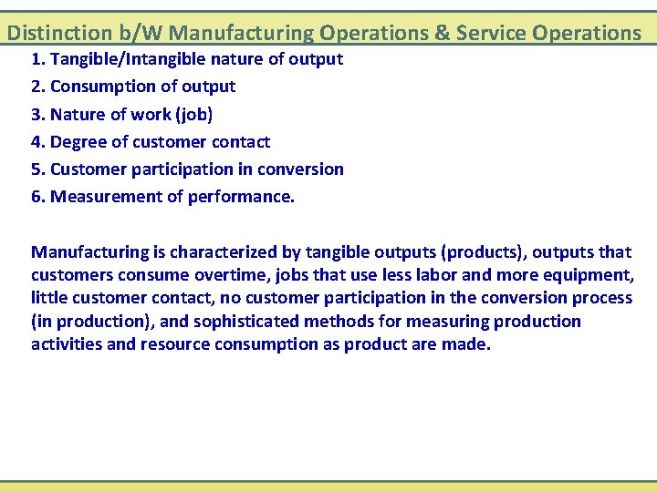 Distinction b/W Manufacturing Operations & Service Operations 1. Tangible/Intangible nature of output 2. Consumption