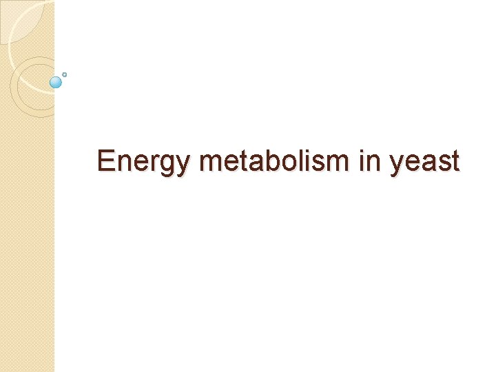 Energy metabolism in yeast 