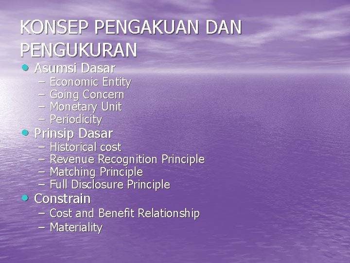 KONSEP PENGAKUAN DAN PENGUKURAN • Asumsi Dasar – – Economic Entity Going Concern Monetary