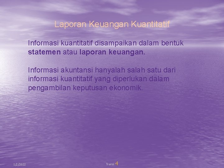 Laporan Keuangan Kuantitatif Informasi kuantitatif disampaikan dalam bentuk statemen atau laporan keuangan. Informasi akuntansi