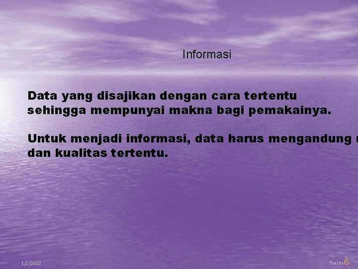 Informasi Data yang disajikan dengan cara tertentu sehingga mempunyai makna bagi pemakainya. Untuk menjadi