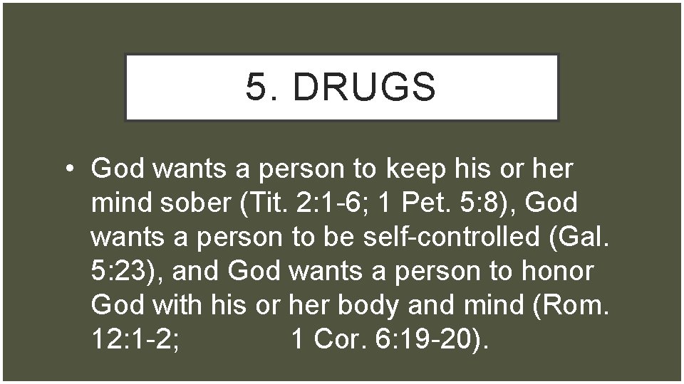 5. DRUGS • God wants a person to keep his or her mind sober