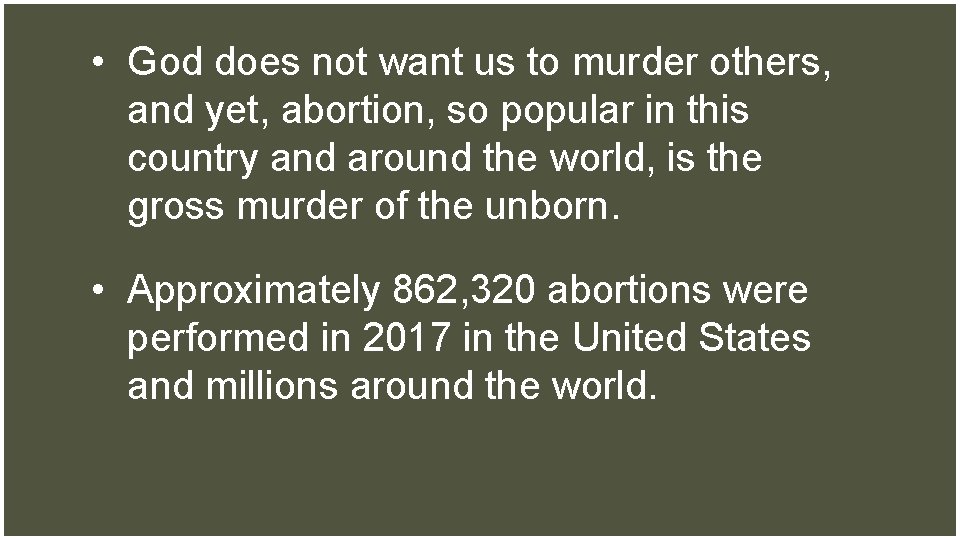  • God does not want us to murder others, and yet, abortion, so