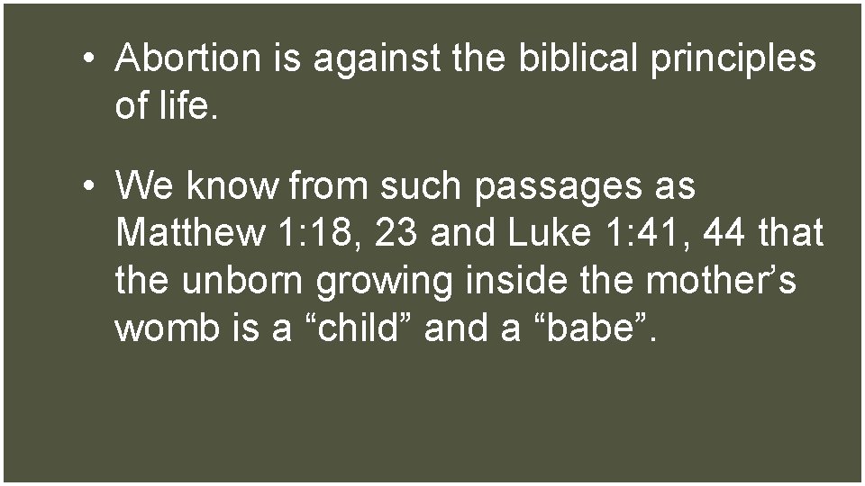  • Abortion is against the biblical principles of life. • We know from