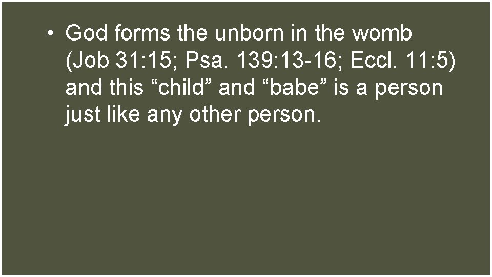  • God forms the unborn in the womb (Job 31: 15; Psa. 139: