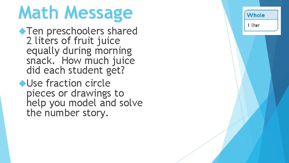 Math Message Ten preschoolers shared 2 liters of fruit juice equally during morning snack.
