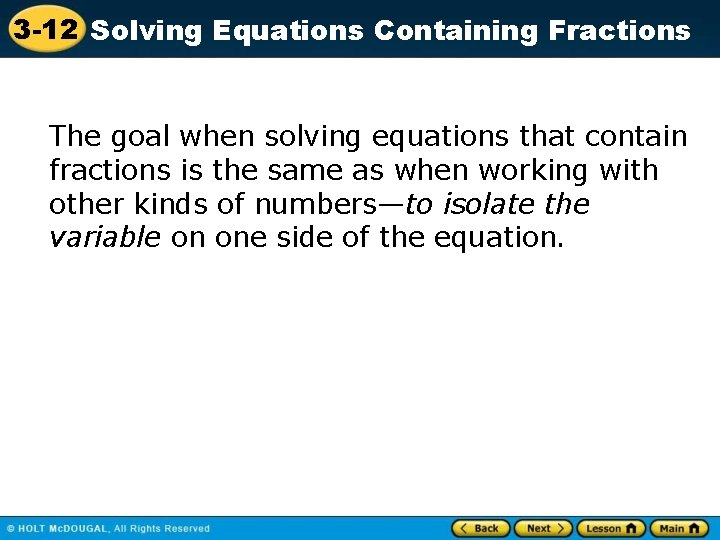 3 -12 Solving Equations Containing Fractions The goal when solving equations that contain fractions