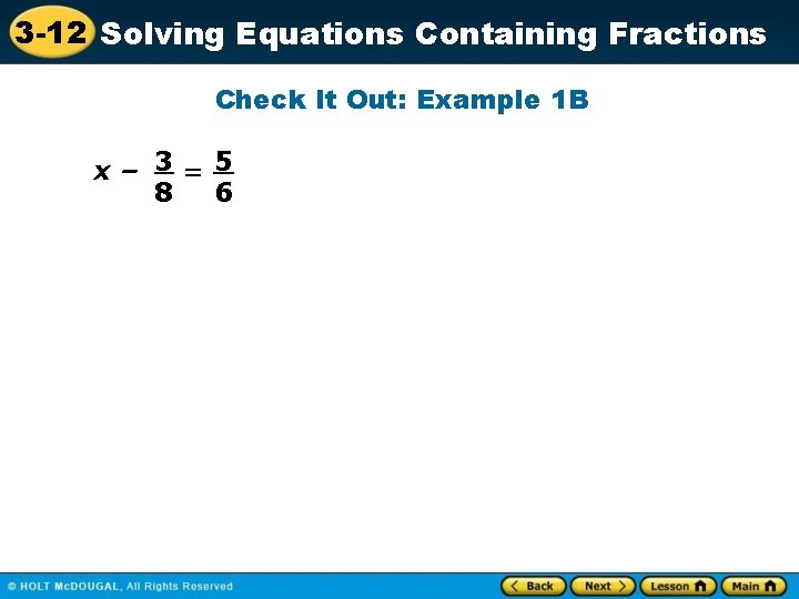 3 -12 Solving Equations Containing Fractions Check It Out: Example 1 B x– 3=5