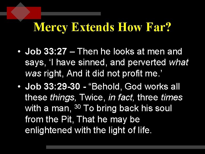 Mercy Extends How Far? • Job 33: 27 – Then he looks at men