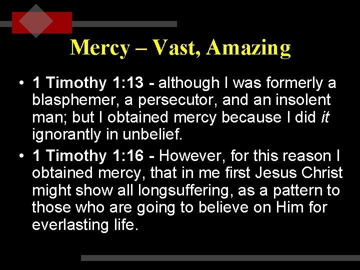 Mercy – Vast, Amazing • 1 Timothy 1: 13 - although I was formerly