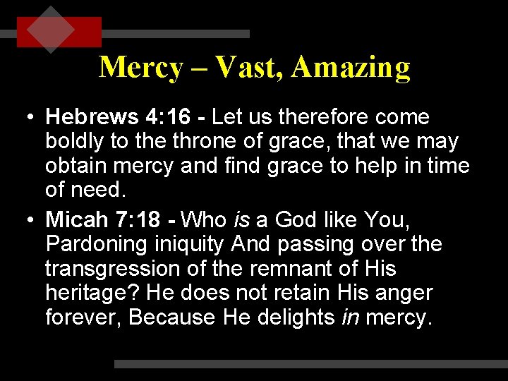 Mercy – Vast, Amazing • Hebrews 4: 16 - Let us therefore come boldly