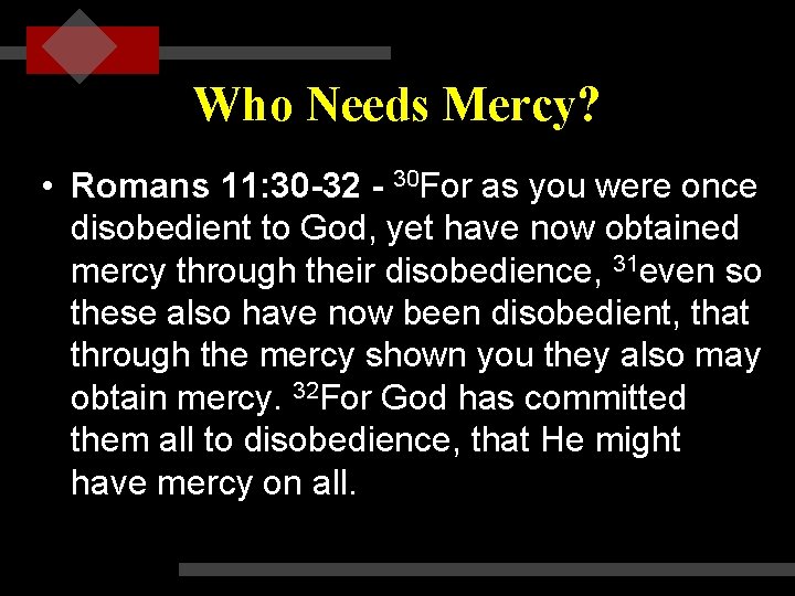 Who Needs Mercy? • Romans 11: 30 -32 - 30 For as you were