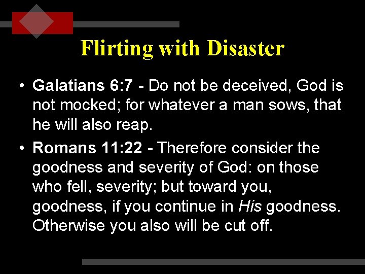 Flirting with Disaster • Galatians 6: 7 - Do not be deceived, God is