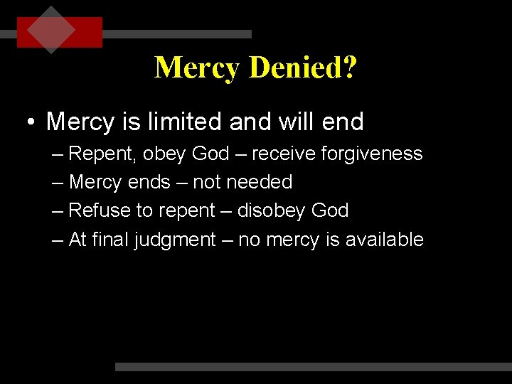 Mercy Denied? • Mercy is limited and will end – Repent, obey God –