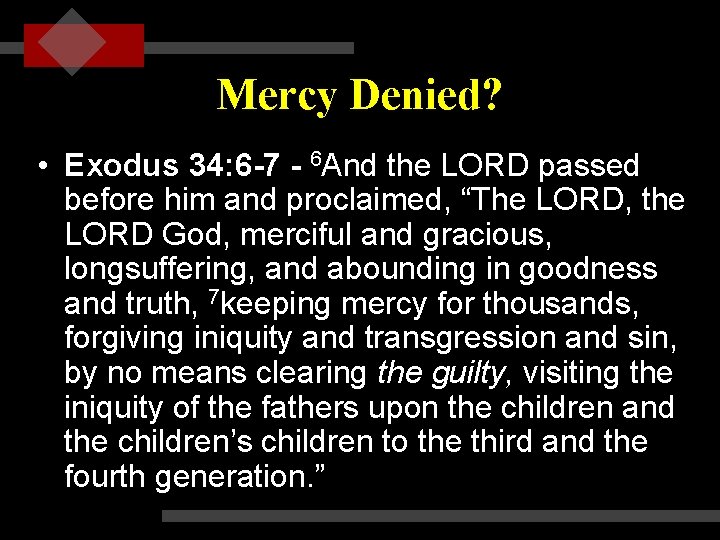 Mercy Denied? • Exodus 34: 6 -7 - 6 And the LORD passed before