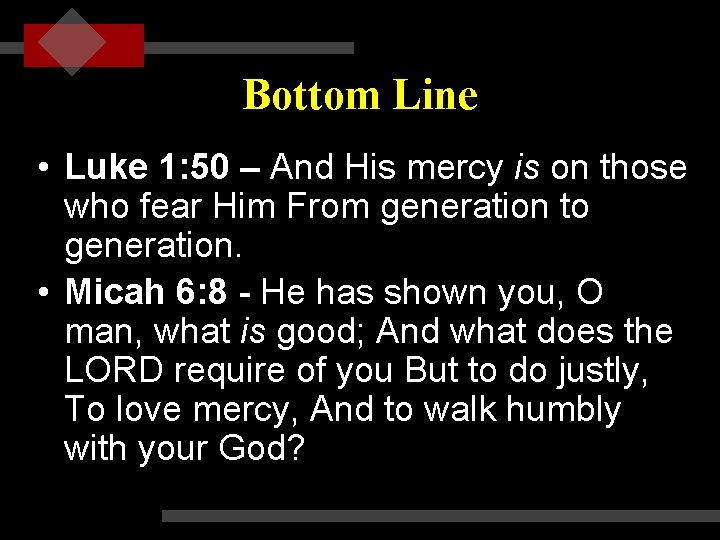 Bottom Line • Luke 1: 50 – And His mercy is on those who
