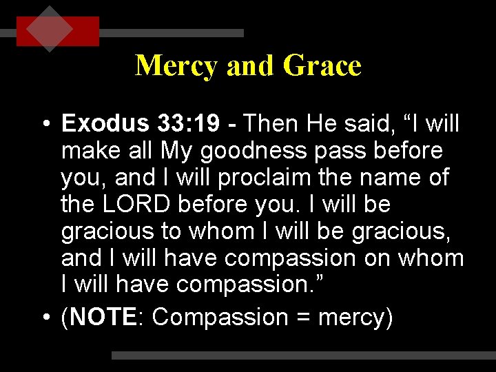 Mercy and Grace • Exodus 33: 19 - Then He said, “I will make