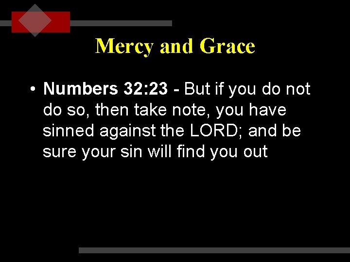 Mercy and Grace • Numbers 32: 23 - But if you do not do