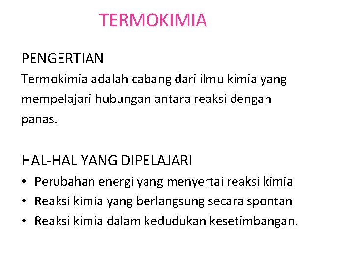 TERMOKIMIA PENGERTIAN Termokimia adalah cabang dari ilmu kimia yang mempelajari hubungan antara reaksi dengan