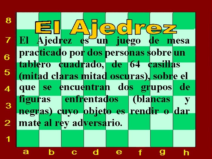 El Ajedrez es un juego de mesa practicado por dos personas sobre un tablero