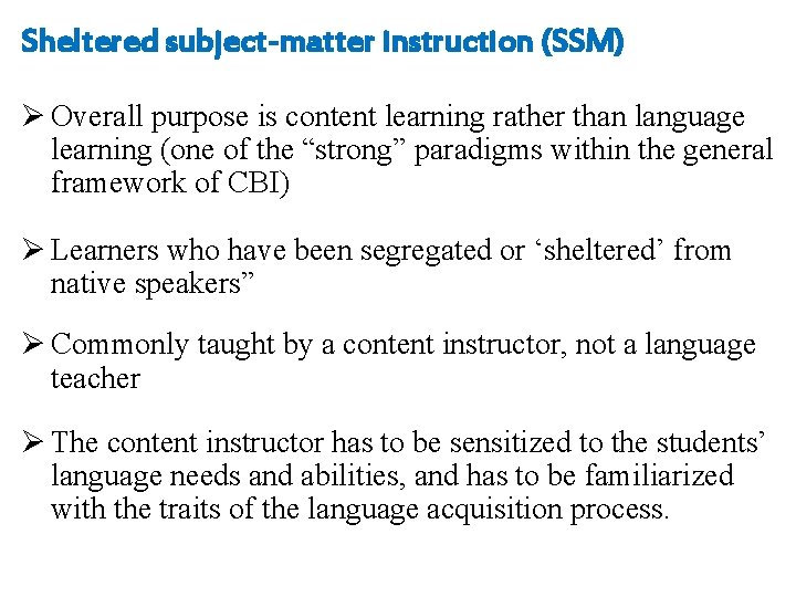 Sheltered subject-matter instruction (SSM) Ø Overall purpose is content learning rather than language learning
