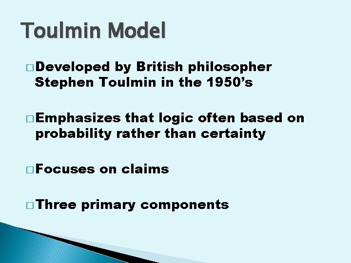 Toulmin Model � Developed by British philosopher Stephen Toulmin in the 1950’s � Emphasizes