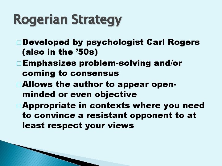 Rogerian Strategy � Developed by psychologist Carl Rogers (also in the ’ 50 s)