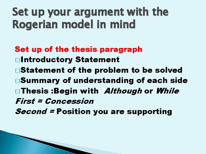 Set up your argument with the Rogerian model in mind Set up of thesis