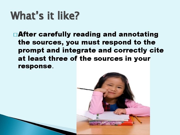 What’s it like? � After carefully reading and annotating the sources, you must respond