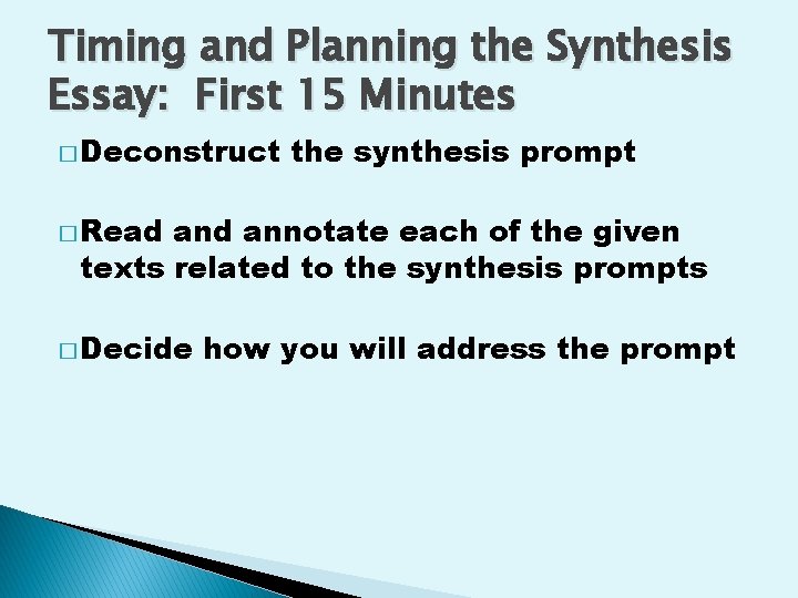 Timing and Planning the Synthesis Essay: First 15 Minutes � Deconstruct the synthesis prompt