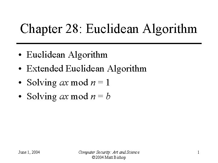 Chapter 28: Euclidean Algorithm • • Euclidean Algorithm Extended Euclidean Algorithm Solving ax mod