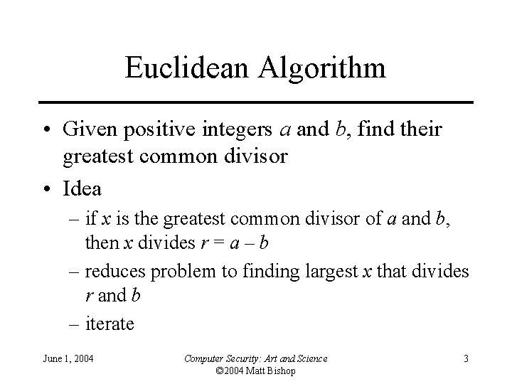 Euclidean Algorithm • Given positive integers a and b, find their greatest common divisor