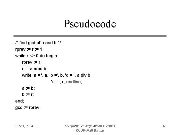 Pseudocode /* find gcd of a and b */ rprev : = r :