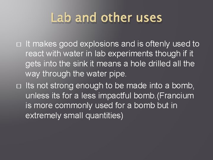 Lab and other uses � � It makes good explosions and is oftenly used