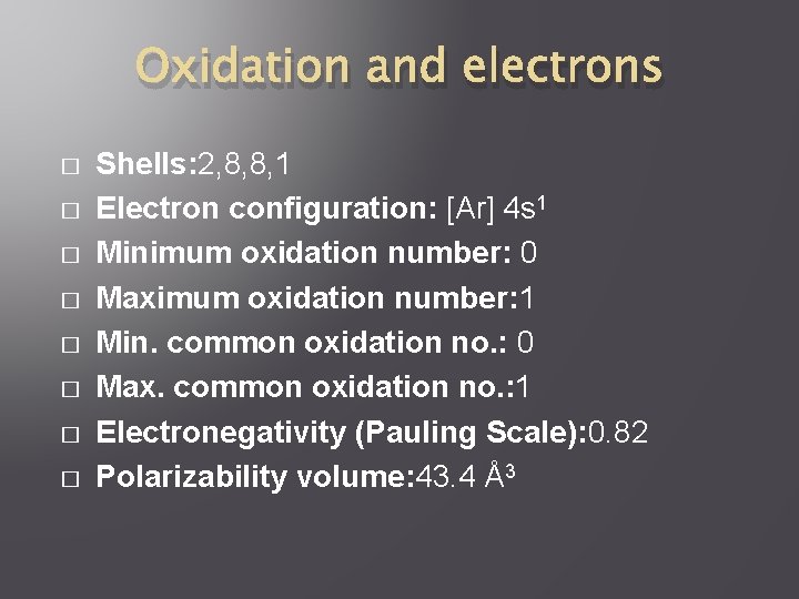 Oxidation and electrons � � � � Shells: 2, 8, 8, 1 Electron configuration: