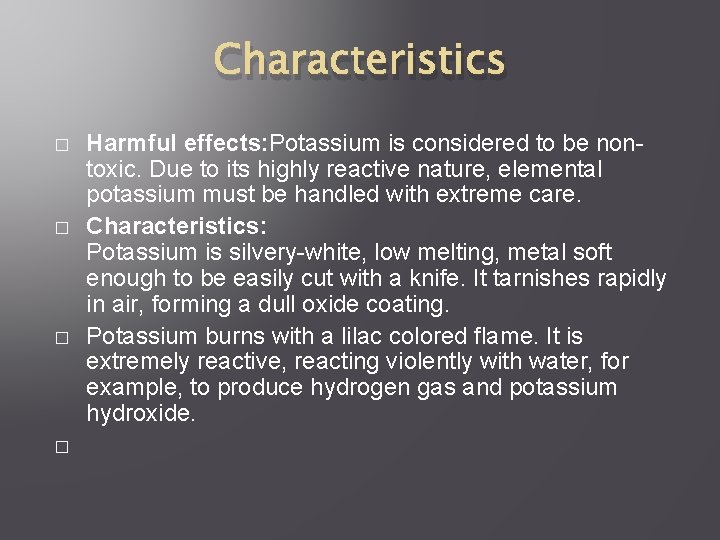 Characteristics � � Harmful effects: Potassium is considered to be nontoxic. Due to its