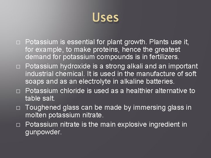 Uses � � � Potassium is essential for plant growth. Plants use it, for