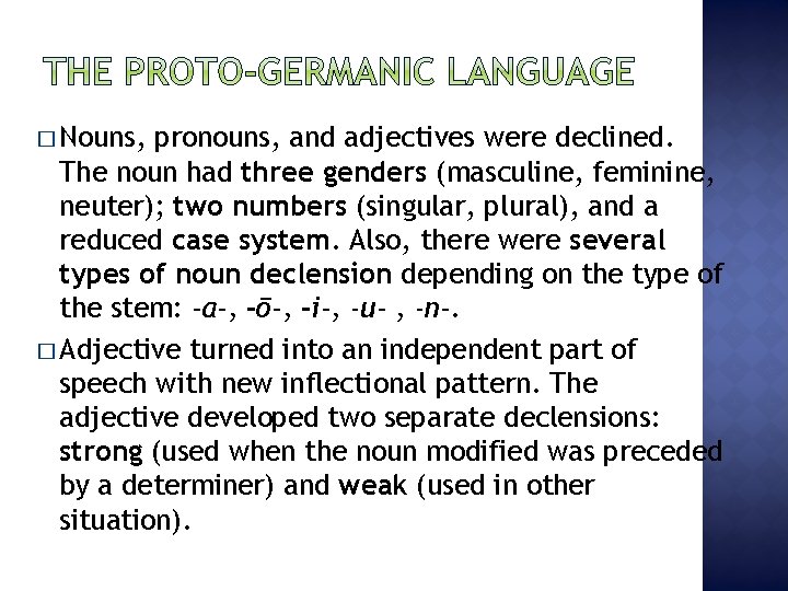 � Nouns, pronouns, and adjectives were declined. The noun had three genders (masculine, feminine,